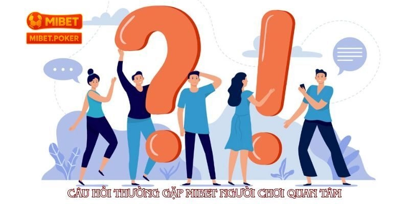 Câu Hỏi Thường Gặp MIBET Về Đăng Ký Và Đăng Nhập