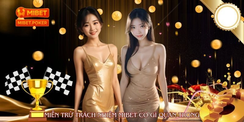 Những Điều Người Dùng Cần Biết Về Miễn Trừ Trách Nhiệm MIBET